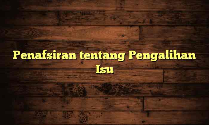 Penafsiran tentang Pengalihan Isu