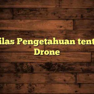 Sekilas Pengetahuan tentang Drone